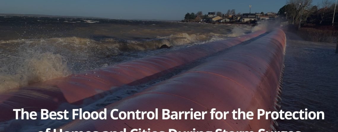 The Best Flood Control Barrier for the Protection of Homes and Cities During Storm Surges